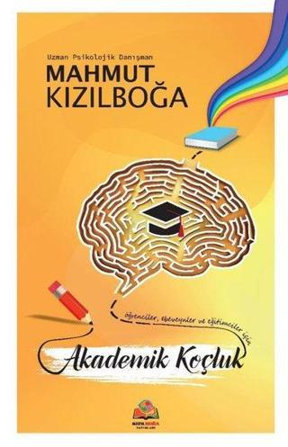 Akademik Koçluk - Öğrenciler Ebeveynler ve Eğitimciler İçin - Mahmut Kızılboğa - Kızılboğa Yayınları
