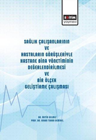 Sağlık Çalışanlarının ve Hastaların Görüşleriyle Hastane Bina Yönetiminin Değerlendirilmesi ve Bir Ö - Erkan Turan Demirel - Eğitim Yayınevi