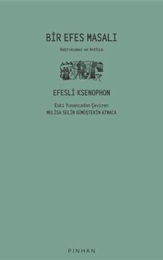 Bir Efes Masalı - Habrokemes ve Anthia - Ksenophon  - Pinhan Yayıncılık