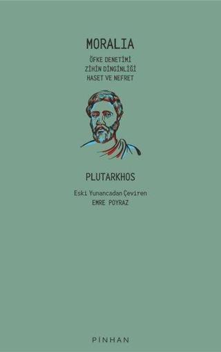 Moralia: Öfke Denetimi Zihin Dinginliği Haset ve Nefret - Plutarkhos  - Pinhan Yayıncılık