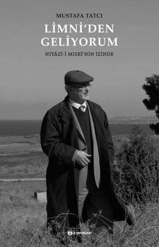 Limni'den Geliyorum: Niyazi-i Mısri'nin İzinde Mustafa Tatcı H Yayınları