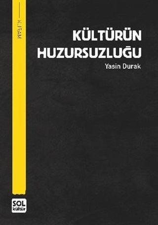 Kültürün Huzursuzluğu - Yasin Durak - Sol Kültür Yayınları