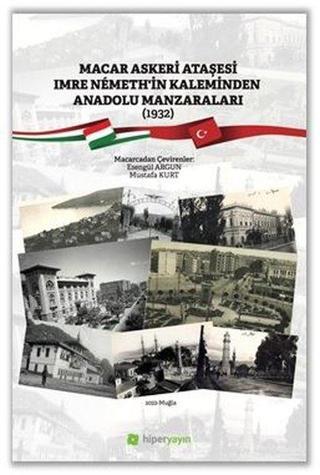 Macar Askeri Ataşesi Imre Nemeth'in Kaleminden Anadolu Manzaraları 1932 - Kolektif  - Hiperlink