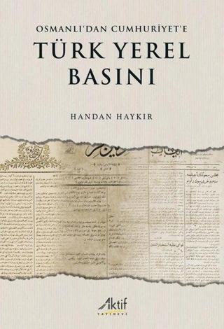 Osmanlı'dan Cumhuriyet'e Türk Yerel Baskını - Handan Haykır - Aktif Yayınları