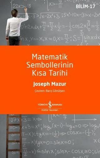 Matematik Sembollerinin Kısa Tarihi Joseph Mazur İş Bankası Kültür Yayınları
