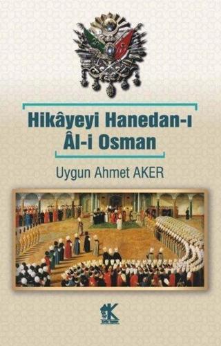 Hikayeyi Hanedan-ı Al-i Osman - Uygun Ahmet Aker - Korkut Yayınları