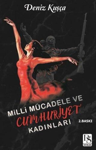 Milli Mücadele ve Cumhuriyet Kadınları - Deniz Kuşça - DS Yayınları