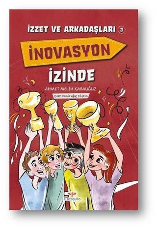 İnovasyon İzinde - İzzet ve Arkadaşları 3 - Ahmet Melih Karauğuz - Mosquito Yayınları