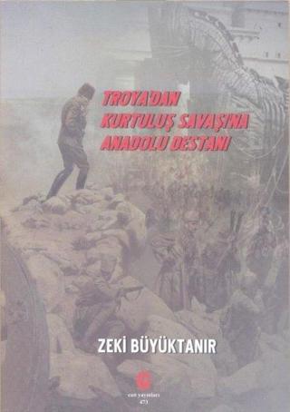 Troya'dan Kurtuluş Savaşı'na Anadolu Destanı - Zeki Büyüktanır - Can Yayınları (Ali Adil Atalay)