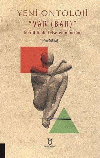 Yeni Ontoloji Var - Türk Dilinde Felsefenin İmkanı - İrfan Görkaş - Akademisyen Kitabevi