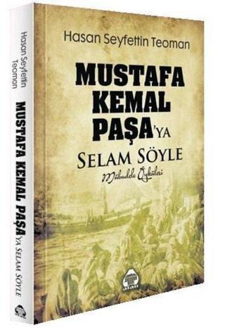 Mustafa Kemal Paşa'ya Selam Söyle - Mübadele Öyküleri - Hasan S. Teoman - Yeni Alan Yayıncılık