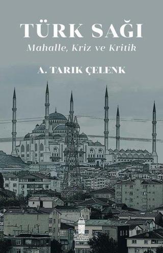 Türk Sağı: Mahalle Kriz ve Kritik - A. Tarık Çelenk - Beyoğlu Kitabevi