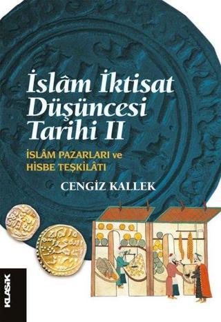 İslam İktisat Düşüncesi Tarihi 2 - İslam Pazarları ve Hisbe Teşkilatı - Cengiz Kallek - Klasik Yayınları
