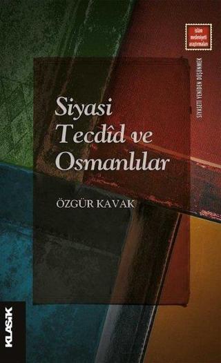 Siyasi Tecdid ve Osmanlılar - Özgür Kavak - Klasik Yayınları