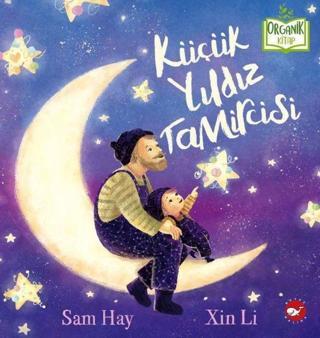 Küçük Yıldız Tamircisi - Organik Kitap - Sam Hay - Beyaz Balina Yayınları