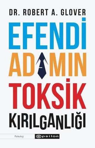 Efendi Adamın Tosik Kırılganlığı - Robert A. Glover - Epsilon Yayınevi