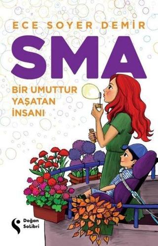 SMA - Bir Umuttur Yaşatan İnsanı - Ece Soyer Demir - Doğan Solibri