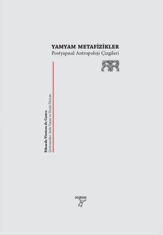 Yamyam Metafizikler - Postyapısalcı Antropoloji Çizgileri - Eduardo Viveiros De Castro - Otonom Yayıncılık