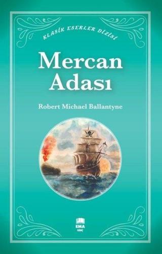 Mercan Adası - Klasik Eserler Dizisi - Robert Michael Ballantyne - Ema Kitap