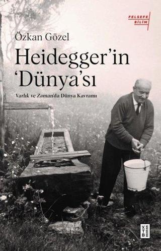 Heidegger'ın Dünya'sı - Varlık ve Zaman'da Dünya Kavramı - Özkan Gözel - Ketebe