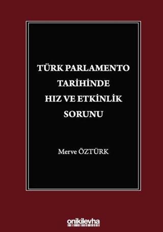 Türk Parlamento Tarihinde Hız ve Etkinlik Sorunu - Merve Öztürk - On İki Levha Yayıncılık
