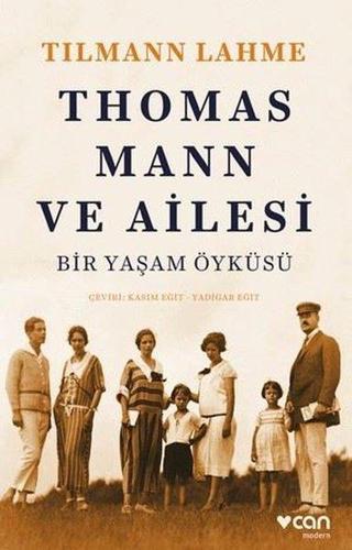 Thomas Mann ve Ailesi - Bir Yaşam Öyküsü - Tılmann Lahme - Can Yayınları