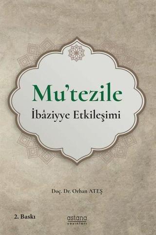 Mu'tezile - İbaziyye Etkileşimi - Orhan Ateş - Astana Yayınları