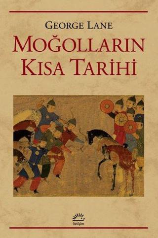 Moğolların Kısa Tarihi - George Lane - İletişim Yayınları