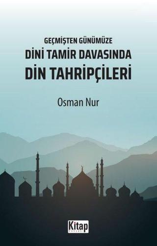 Dini Tamir Davasında Din Tahripçileri - Geçmişten Günümüze - Osman Nur - Kitap Dünyası