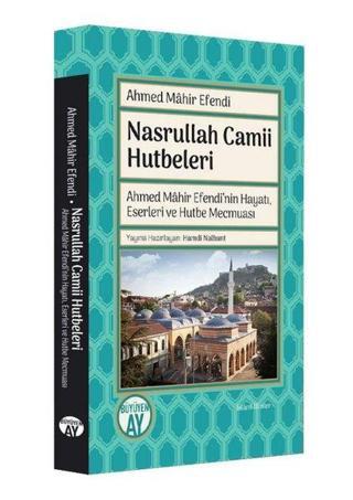 Nasrullah Camii Hutbeleri - Ahmed Mahir Efendi'nin Hayatı Eserleri ve Hutbe Mecmuası - Ahmed Mahir Efendi - Büyüyenay Yayınları