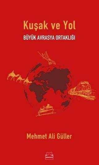 Kuşak ve Yol - Büyük Avrasya Ortaklığı - Mehmet Ali Güller - Kırmızı Kedi Yayınevi