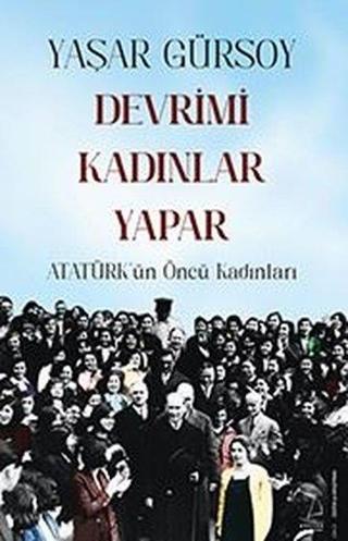 Devrimi Kadınlar Yapar - Atatürk'ün Öncü Kadınları - Yaşar Gürsoy - Destek Yayınları