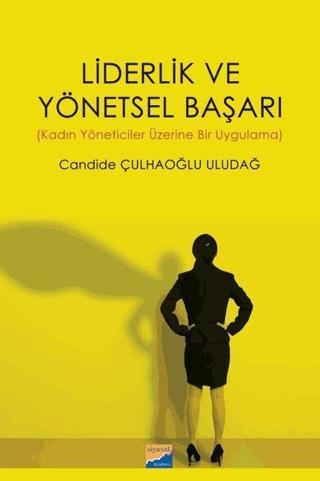 Liderlik ve Yönetsel Başarı - Liderlik ve Yönetsel Başarı - Candıde Çulhaoğlu Uludağ - Siyasal Kitabevi