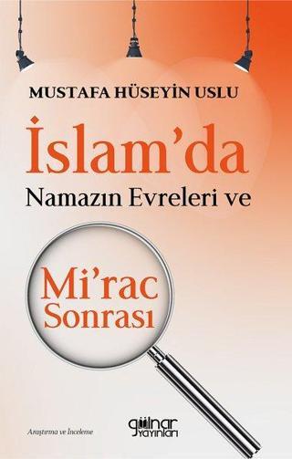 İslam'da Namazın Evreleri ve Mi'rac Sonrası - Mustafa Hüseyin Uslu - Gülnar Yayınları