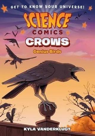 Science Comics: Crows : Genius Birds - Kyla Vanderklugt - ROARING BROOK