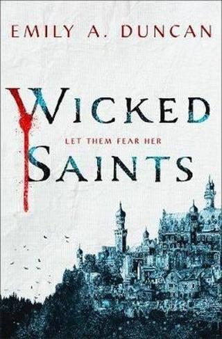 Wicked Saints : A Novel : 1 - Emily A. Duncan - Wednesday Books
