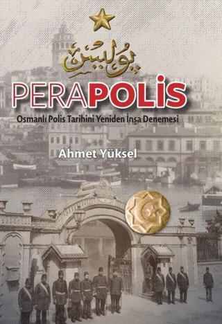 Perapolis - Osmanlı Polis Tarihini Yeniden İnşa Denemesi - Ahmet Yüksel - TİAV
