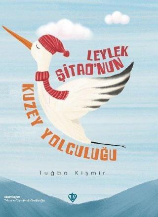Leylek Şitao'nun Kuzey Yolculuğu - Tuğba Kişmir - Türkiye Diyanet Vakfı Yayınları
