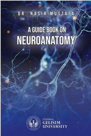 A Guide Book on Neuroanatomy - Nasır Mustafa - İstanbul Gelişim Üniversitesi