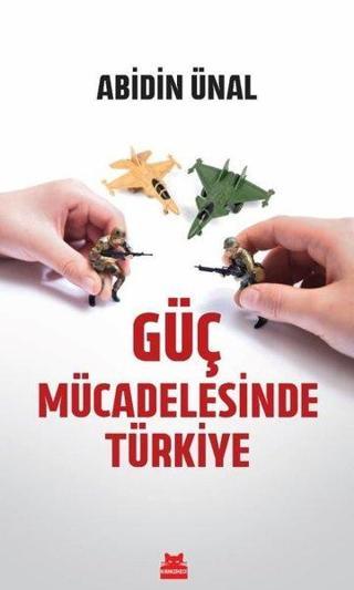 Güç Mücadelesinde Türkiye - Abidin Ünal - Kırmızı Kedi Yayınevi