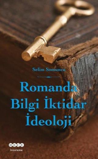 Romanda Bilgi İktidar İdeoloji - Selim Somuncu - Hece Yayınları