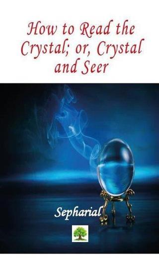 How to Read the Crystal or Crystal and Seer - Sepharial  - Platanus Publishing