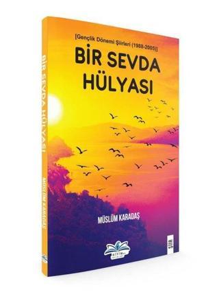 Bir Sevda Hülyası - Gençlik Dönemi Şiirleri 1988 - 2005 - Müslüm Karadaş - Ritim Yayınları