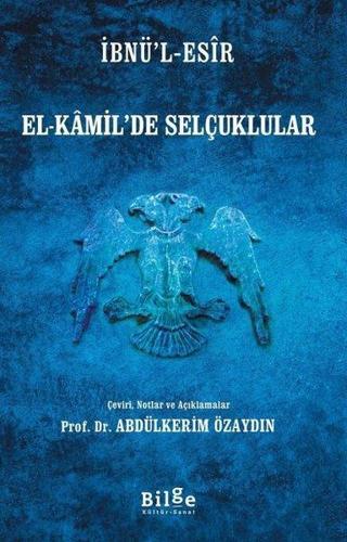 El-Kamil'de Selçuklular - İbnü'l Esir - Bilge Kültür Sanat