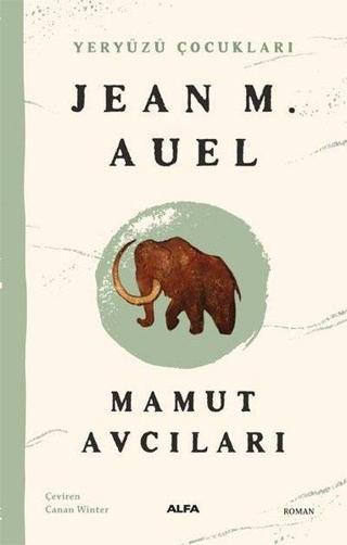 Mamut Avcıları - Yeryüzü Çocukları 3 - Jean M. Auel - Alfa Yayıncılık