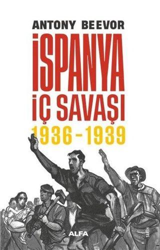 İspanya İç Savaşı 1936 - 1939 - Antony Beevor - Alfa Yayıncılık