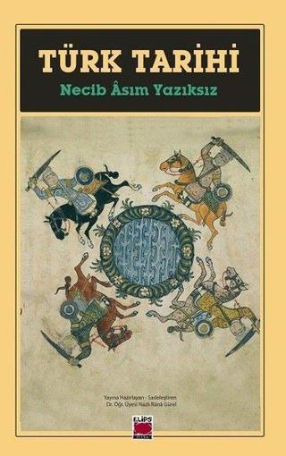 Türk Tarihi - Necip Asım Yazıksız - Elips Kitapları