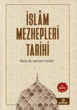 İslam Mezhepleri Tarihi - Mehmet Kubat - Ensar Neşriyat