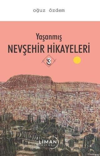 Yaşanmış Nevşehir Hikayeleri - 3 - Oğuz Özdemir - Liman Yayınevi