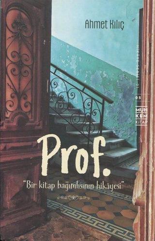 Prof. Bir Kitap Bağımlısının Hikayesi - Ahmet Kılıç - Muhkem Kitap